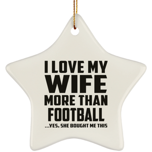 I Love My Wife More Than Football - Star Ornament