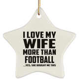 I Love My Wife More Than Football - Star Ornament