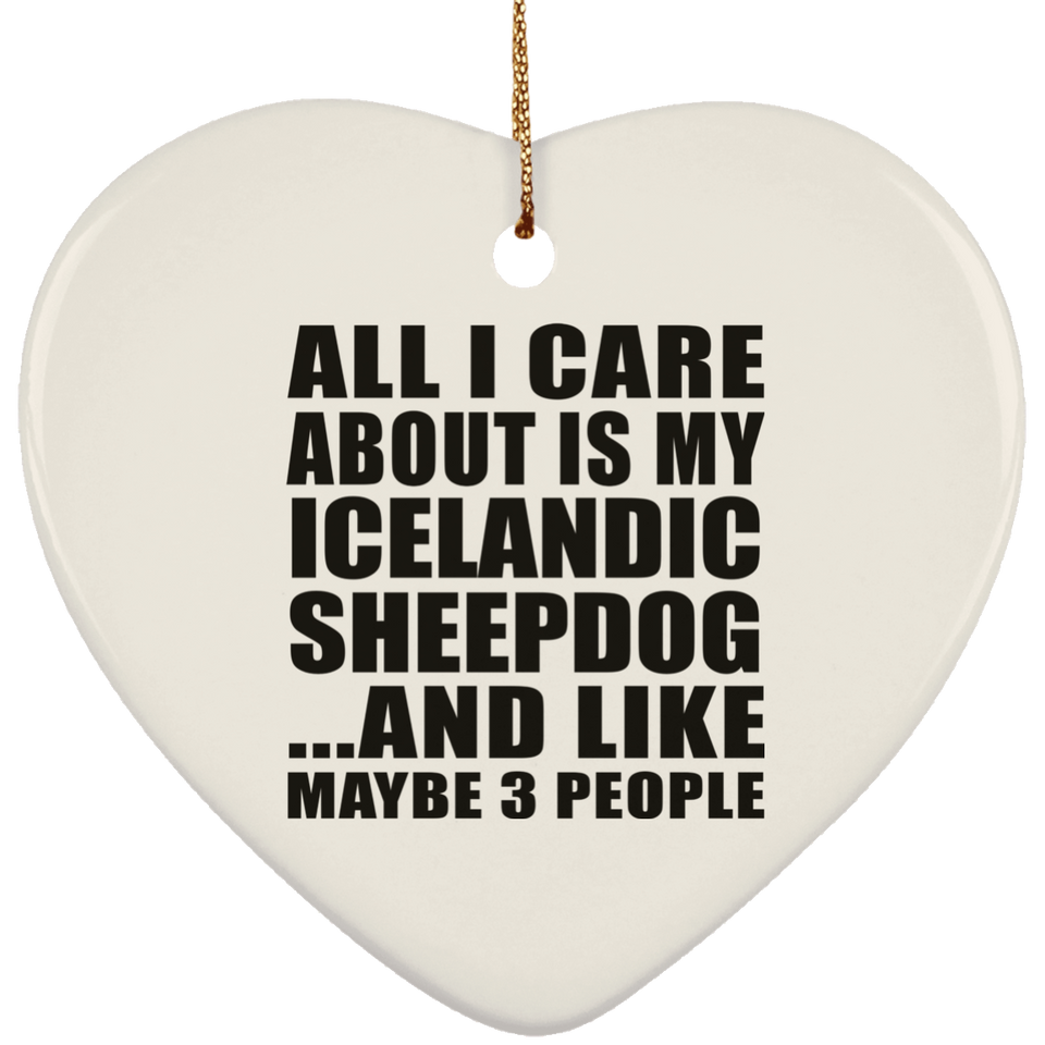 All I Care About Is My Icelandic Sheepdog - Heart Ornament