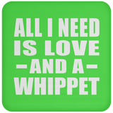 All I Need Is Love And A Whippet - Drink Coaster