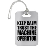 Keep Calm and Trust The Machine Operator - Luggage Bag Tag