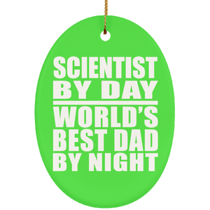 Scientist By Day World's Best Dad By Night - Oval Ornament