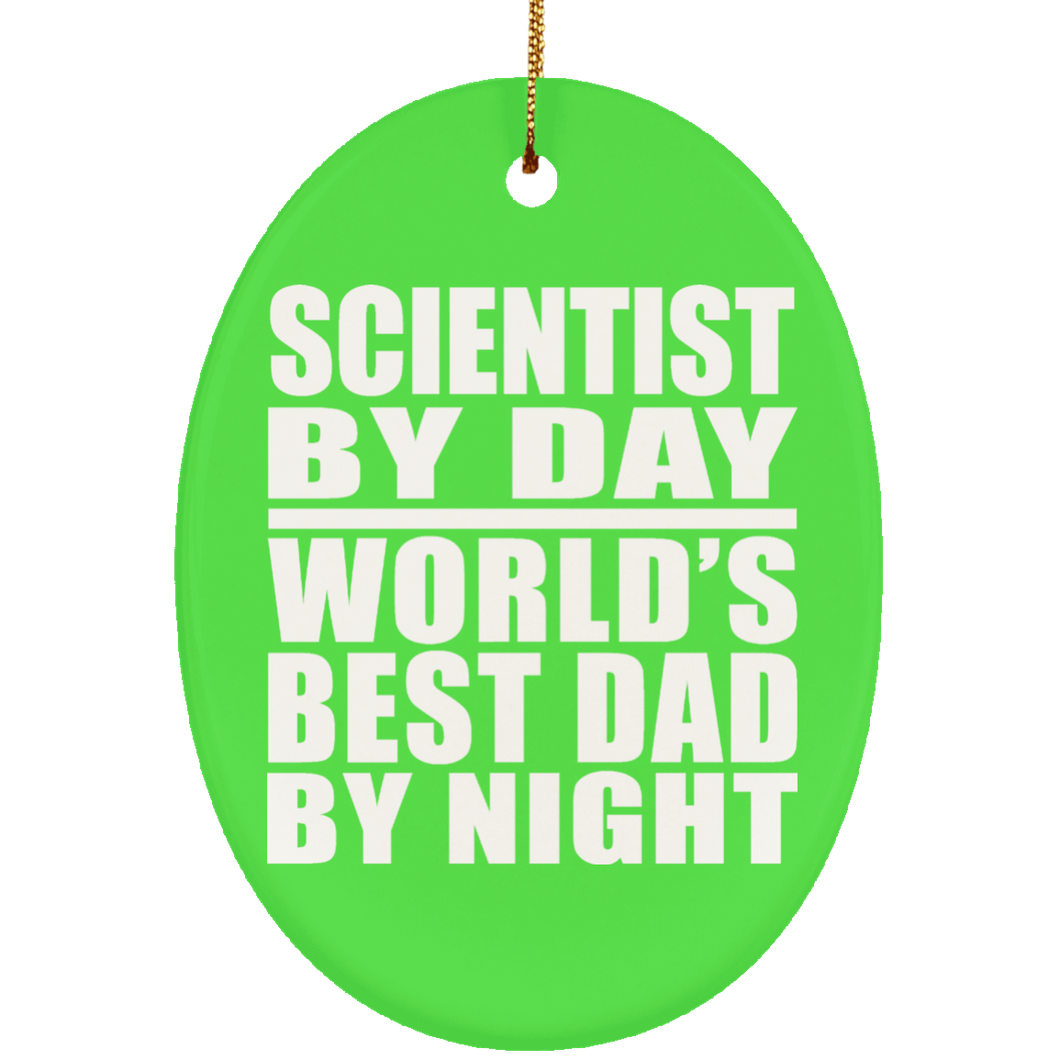 Scientist By Day World's Best Dad By Night - Oval Ornament