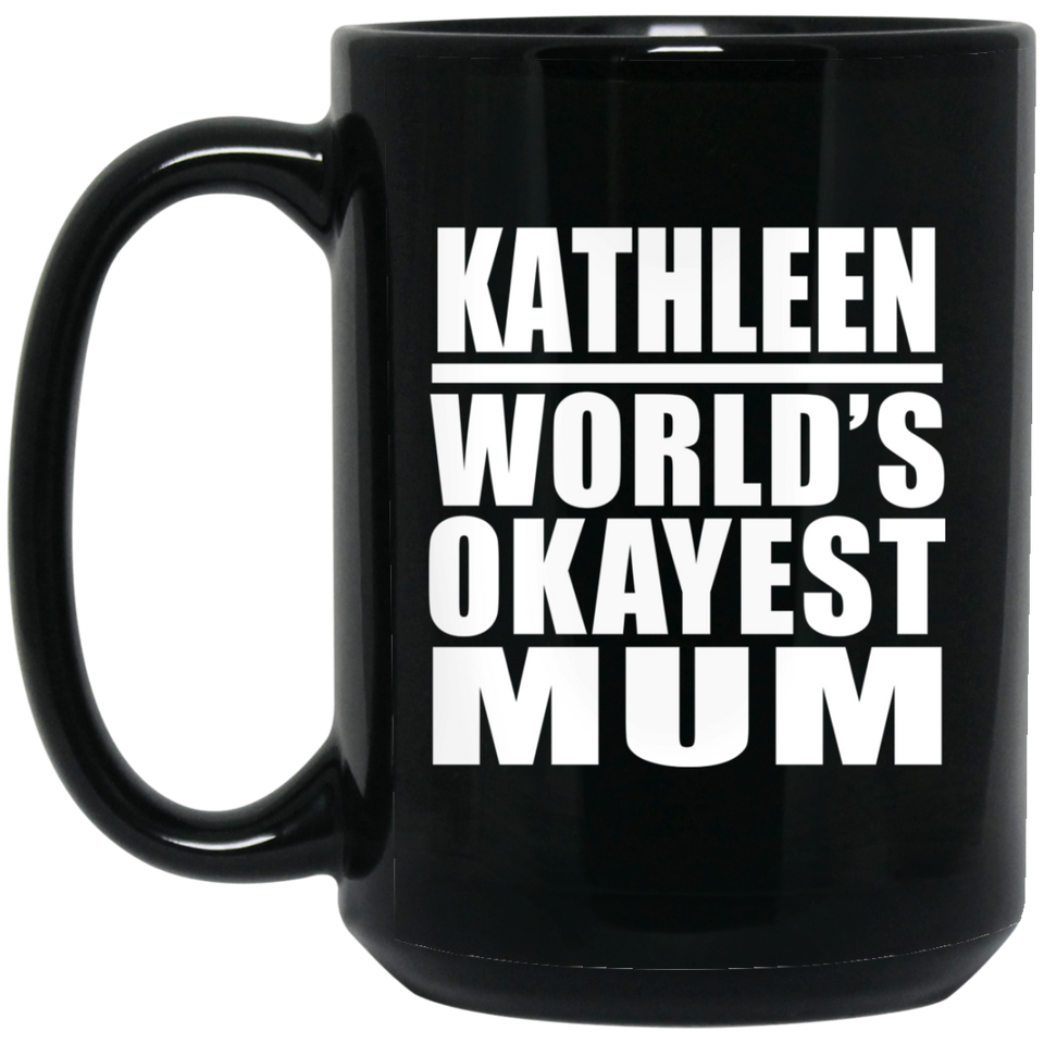 Kathleen World's Okayest Mum - 15 Oz Coffee Mug Black