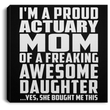 Proud Actuary Mom Of Awesome Daughter - Canvas Square