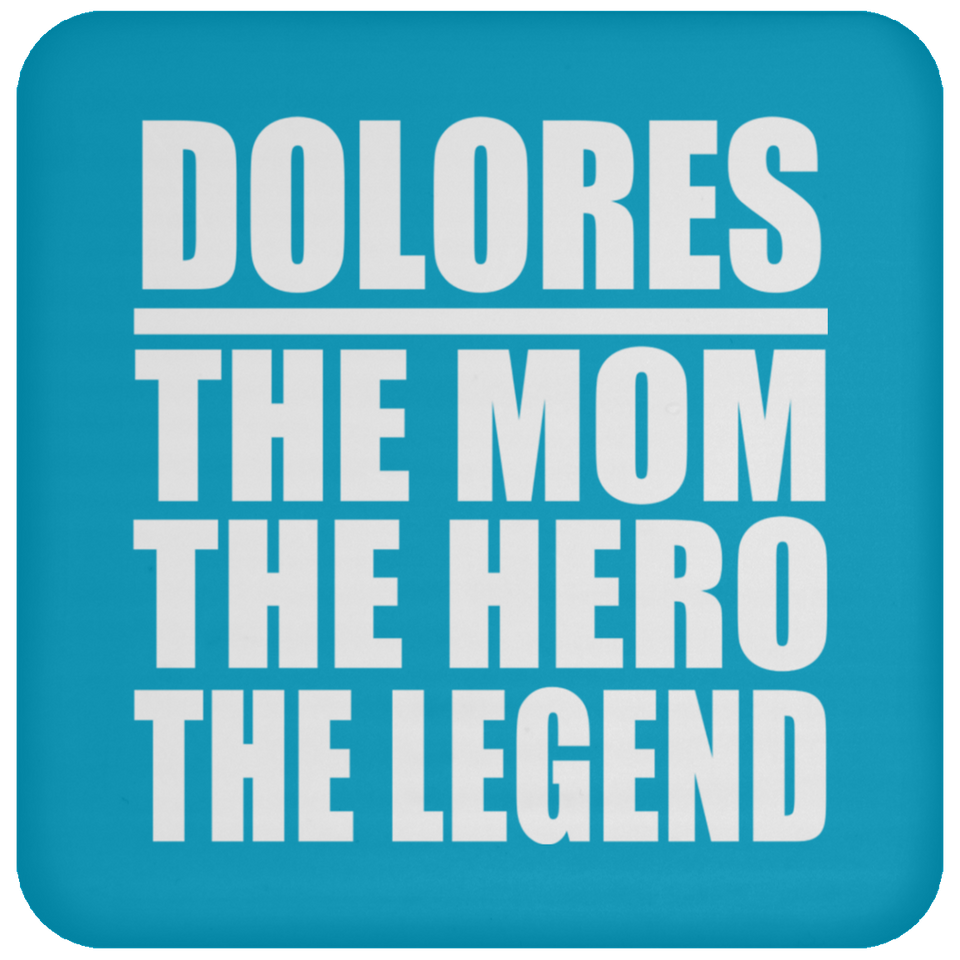 Dolores The Mom The Hero The Legend - Drink Coaster