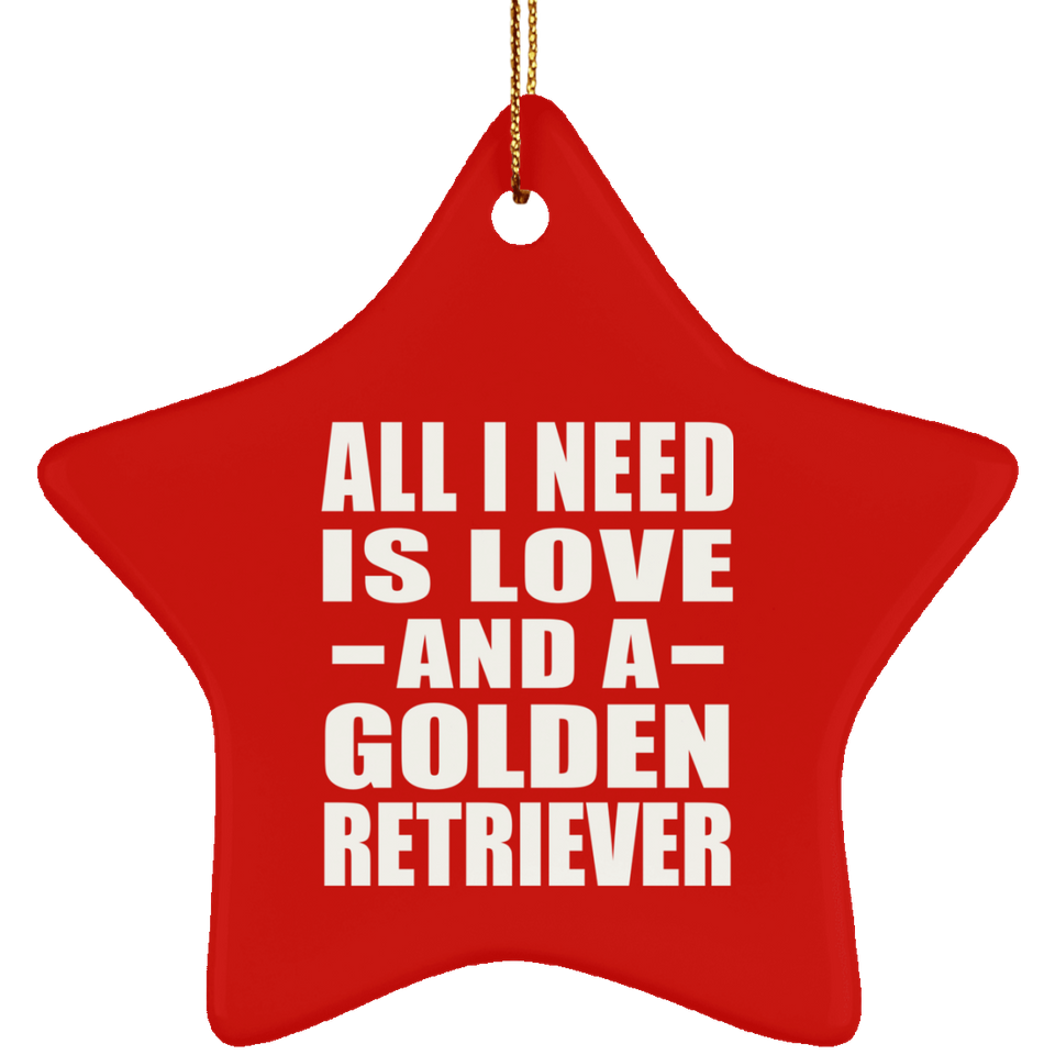 All I Need Is Love And A Golden Retriever - Star Ornament