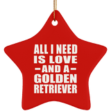 All I Need Is Love And A Golden Retriever - Star Ornament