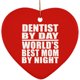 Dentist By Day World's Best Mom By Night - Heart Ornament