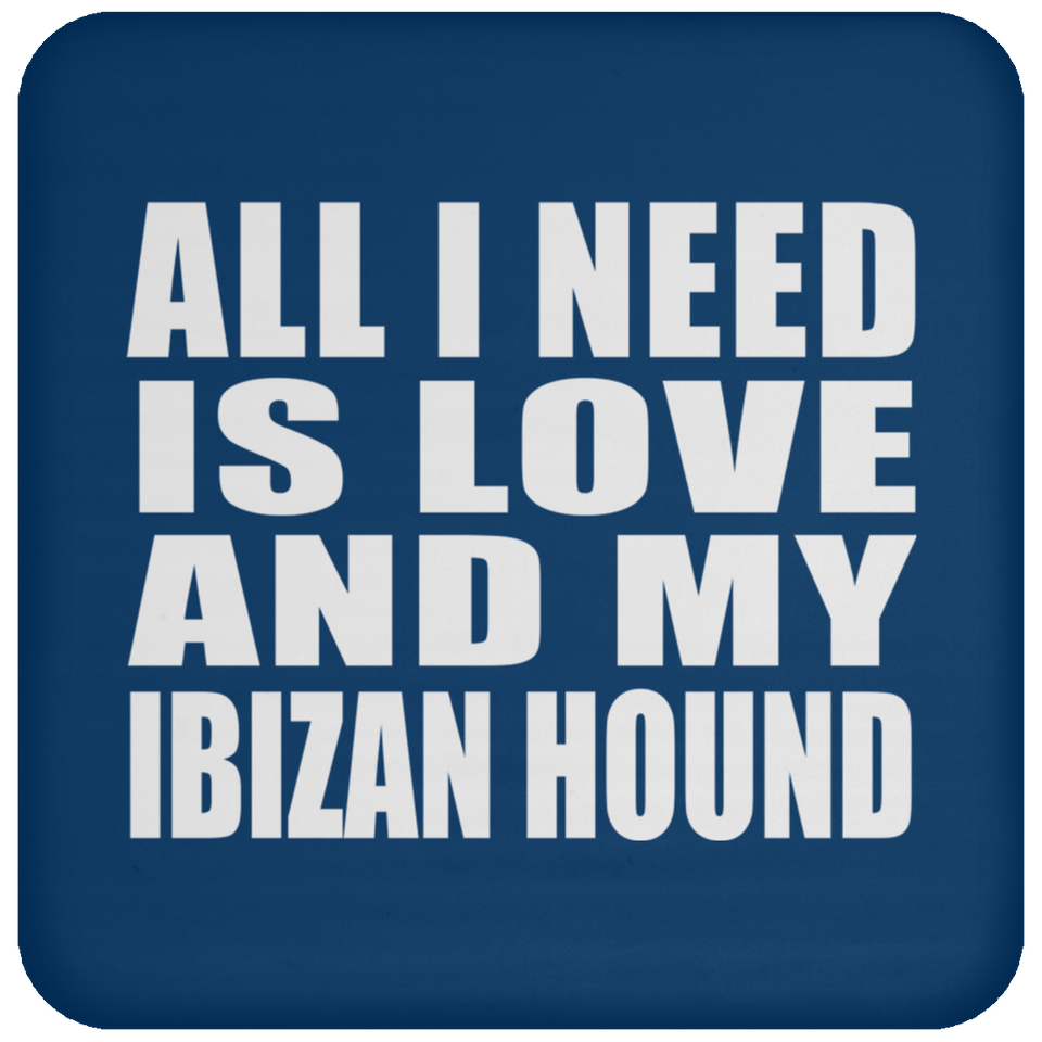 All I Need Is Love And My Ibizan Hound - Drink Coaster