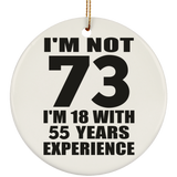 73rd Birthday I'm Not 73 I'm 18 With 55 Years Experience - Circle Ornament