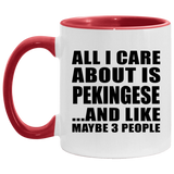All I Care About Is Pekingese - 11oz Accent Mug Red