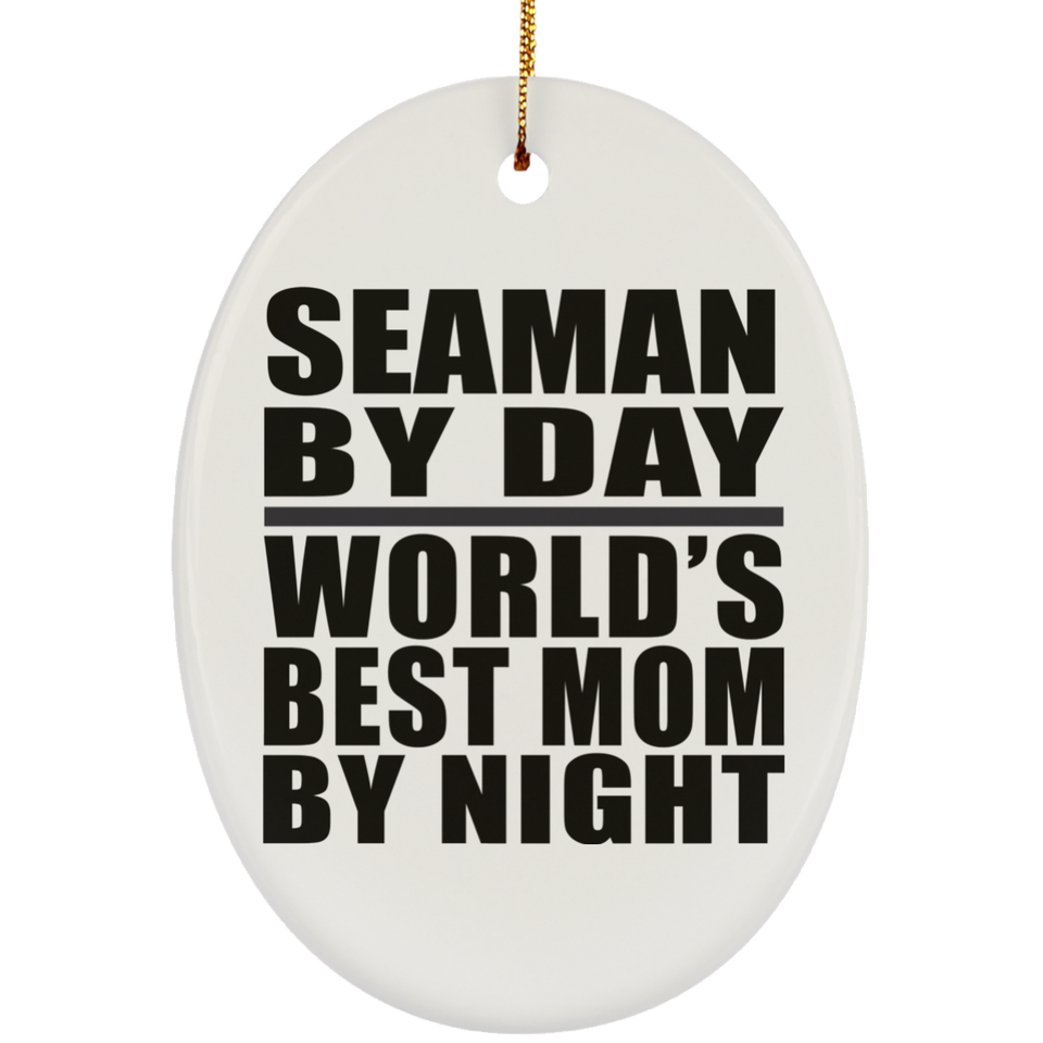 Seaman By Day World's Best Mom By Night - Oval Ornament