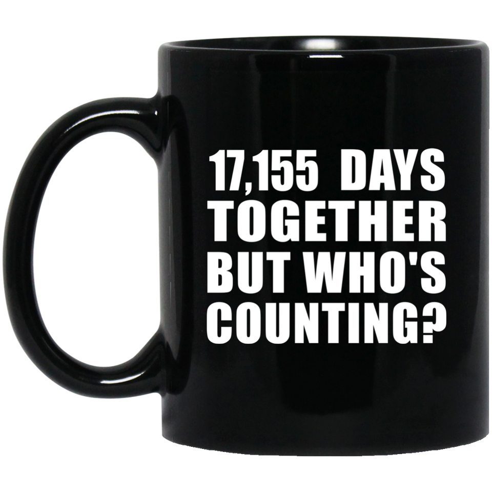 47th Anniversary 17,155 Days Together But Who's Counting - 11 Oz Coffee Mug Black