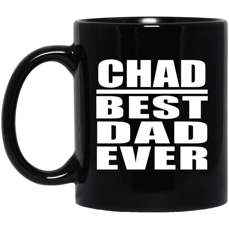 Chad Best Dad Ever - 11 Oz Coffee Mug Black