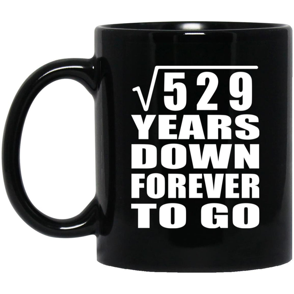 23rd Anniversary Square Root of 529 Years Down Forever To Go - 11oz Coffee Mug Black