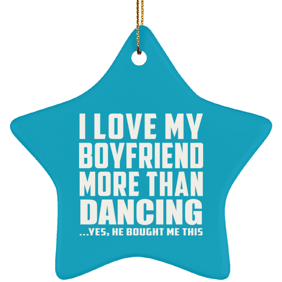 I Love My Boyfriend More Than Dancing - Star Ornament