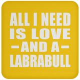 All I Need Is Love And A Labrabull - Drink Coaster