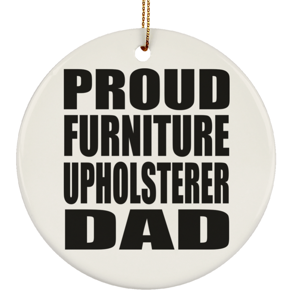 Proud Furniture Upholsterer Dad - Circle Ornament