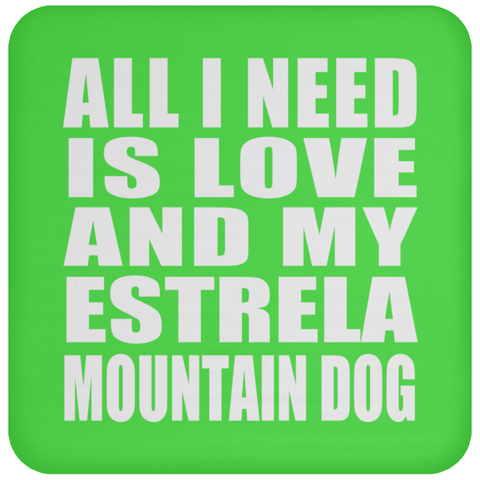 All I Need Is Love And My Estrela Mountain Dog - Drink Coaster