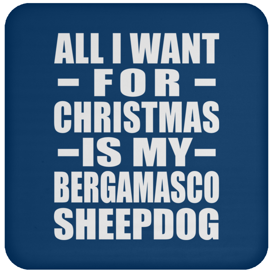 All I Want For Christmas Is My Bergamasco Sheepdog - Coaster