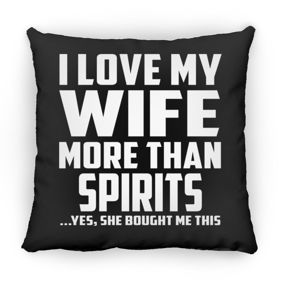 I Love My Wife More Than Spirits - Throw Pillow Black