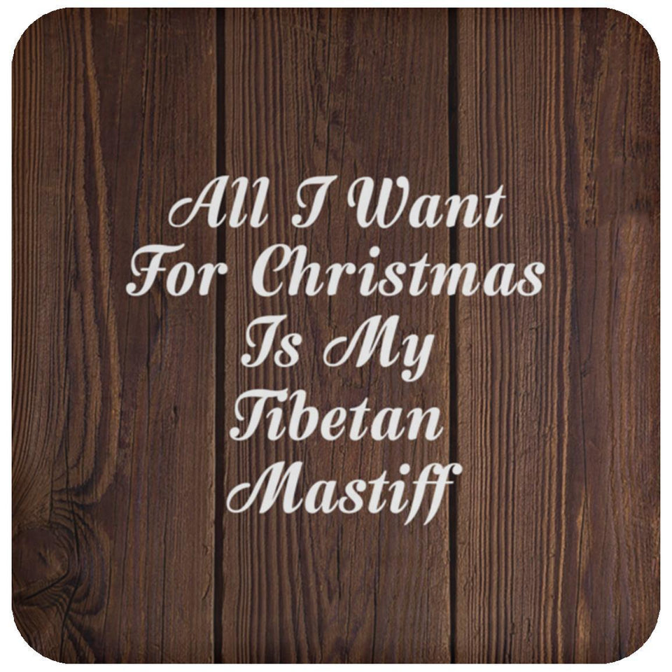All I Want For Christmas Is My Tibetan Mastiff - Drink Coaster D