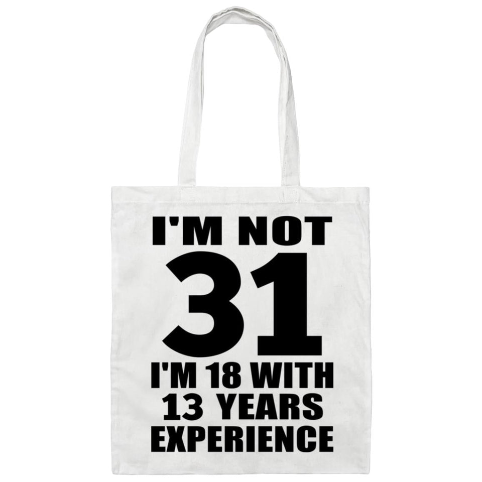 31st Birthday I'm Not 31 I'm 18 With 13 Years Experience - Tote Bag White