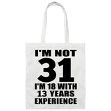 31st Birthday I'm Not 31 I'm 18 With 13 Years Experience - Tote Bag White