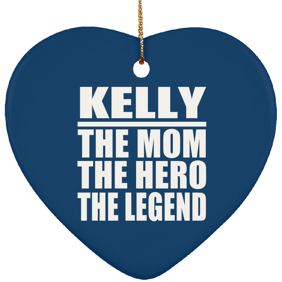 Kelly The Mom The Hero The Legend - Heart Ornament