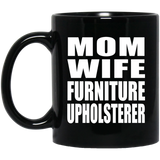 Mom Wife Furniture Upholsterer - 11oz Coffee Mug Black