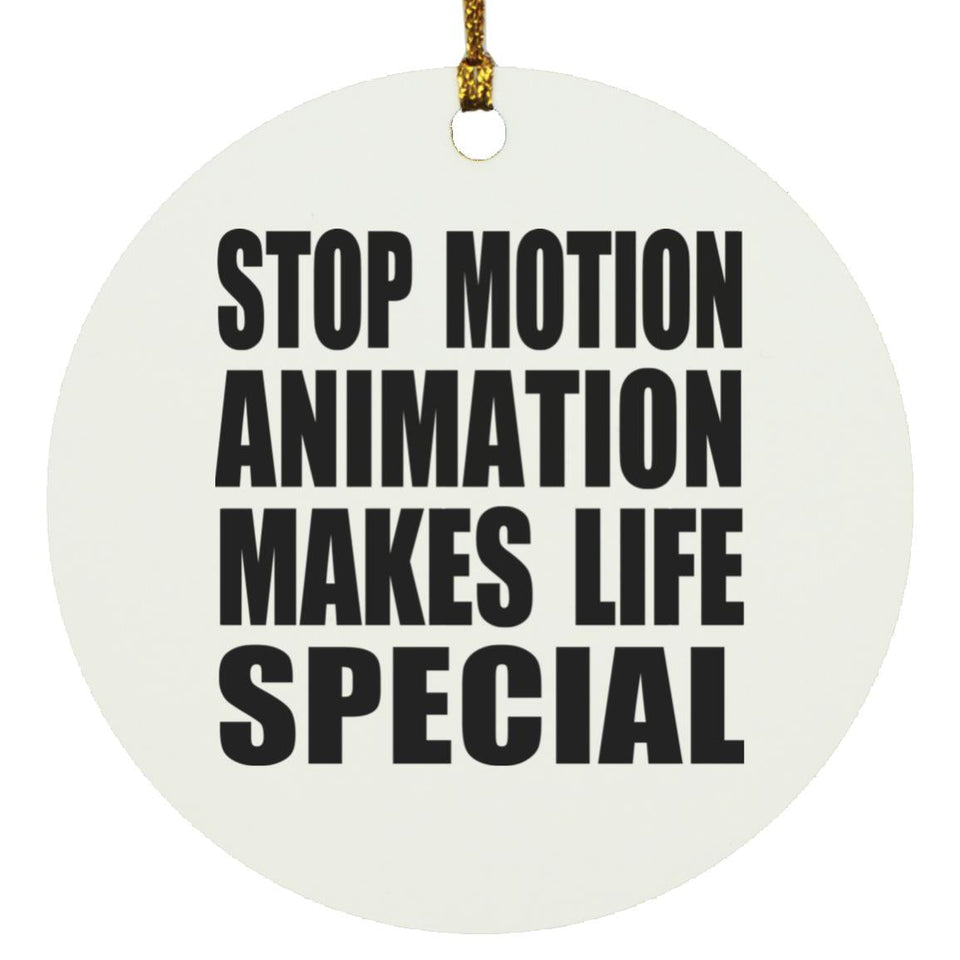 Stop Motion Animation Makes Life Special - Circle Ornament