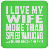 I Love My Wife More Than Speed Walking - Drink Coaster