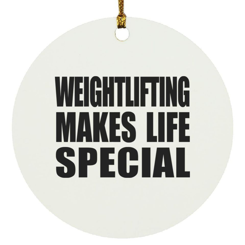 Weightlifting Makes Life Special - Circle Ornament