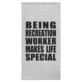 Being Recreation Worker Makes Life Special - Hand Towel