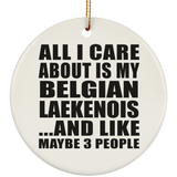 All I Care About Is My Belgian Laekenois - Circle Ornament