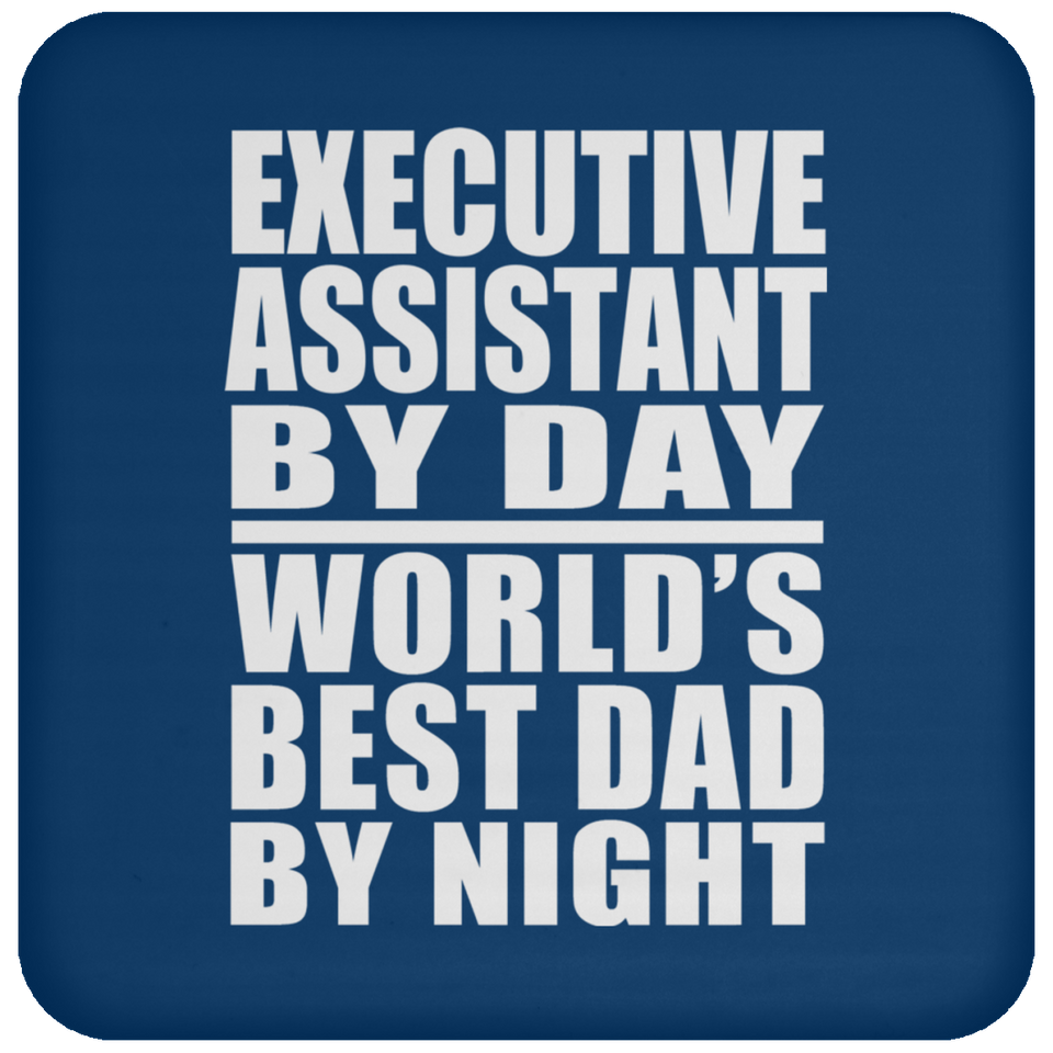 Executive Assistant By Day World's Best Dad By Night - Drink Coaster