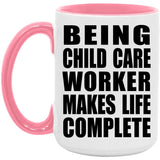 Being Child Care Worker Makes Life Complete - 15oz Accent Mug Pink
