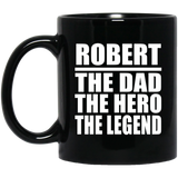 Robert The Dad The Hero The Legend - 11 Oz Coffee Mug Black