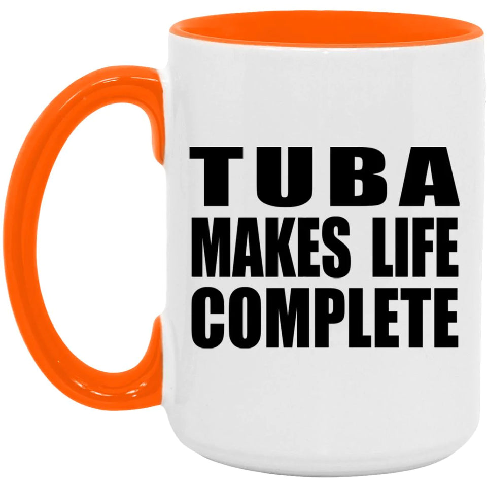 Tuba Makes Life Complete - 15oz Accent Mug Orange