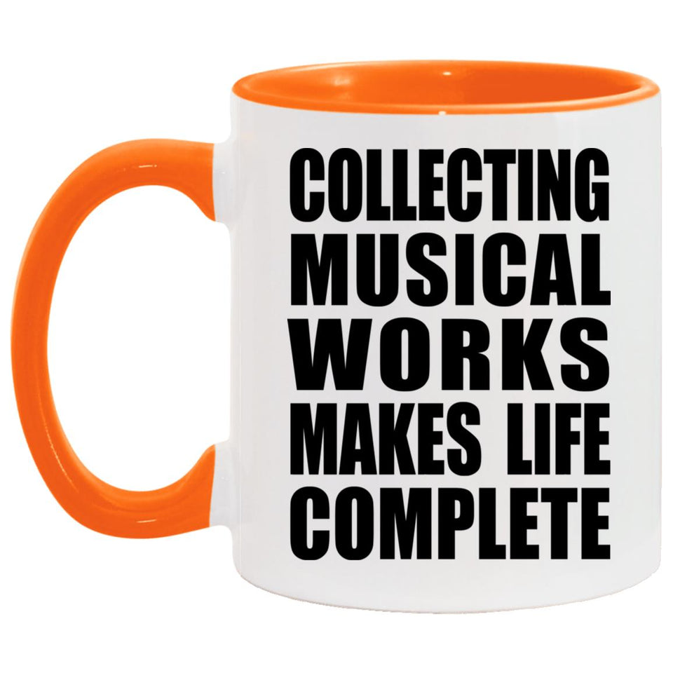 Collecting Musical Works Makes Life Complete - 11oz Accent Mug Orange