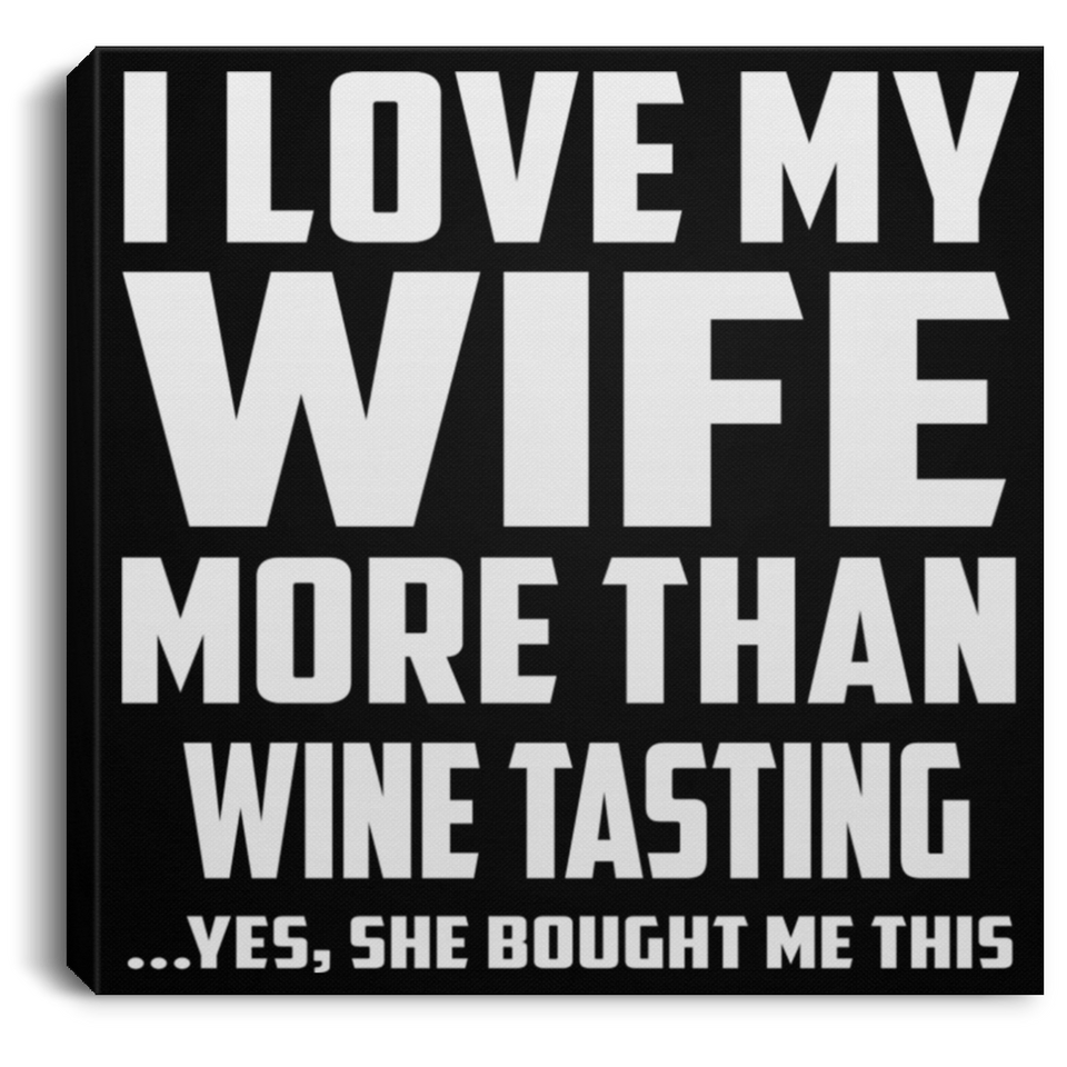 I Love My Wife More Than Wine Tasting - Canvas Square