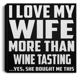 I Love My Wife More Than Wine Tasting - Canvas Square