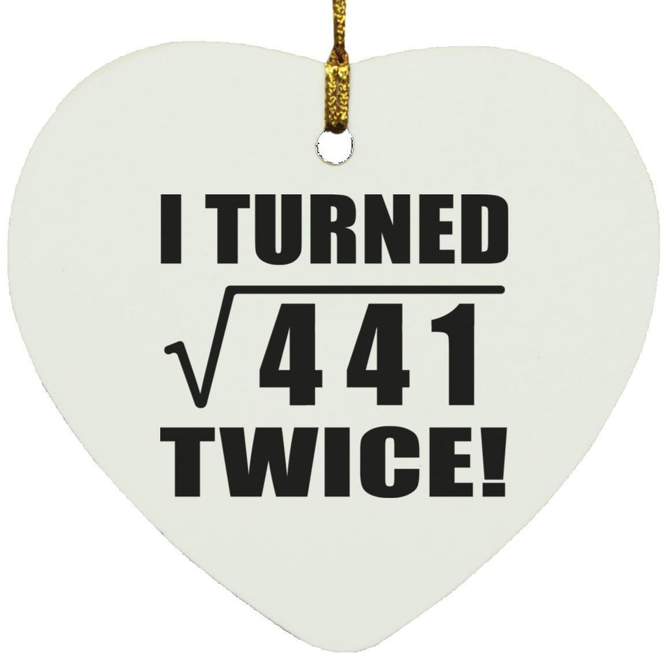 42nd Birthday I Turned Square Root of 441 Twice - Heart Ornament