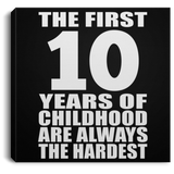 10th Birthday First 10 Years of Childhood Are The Hardest - Canvas Square
