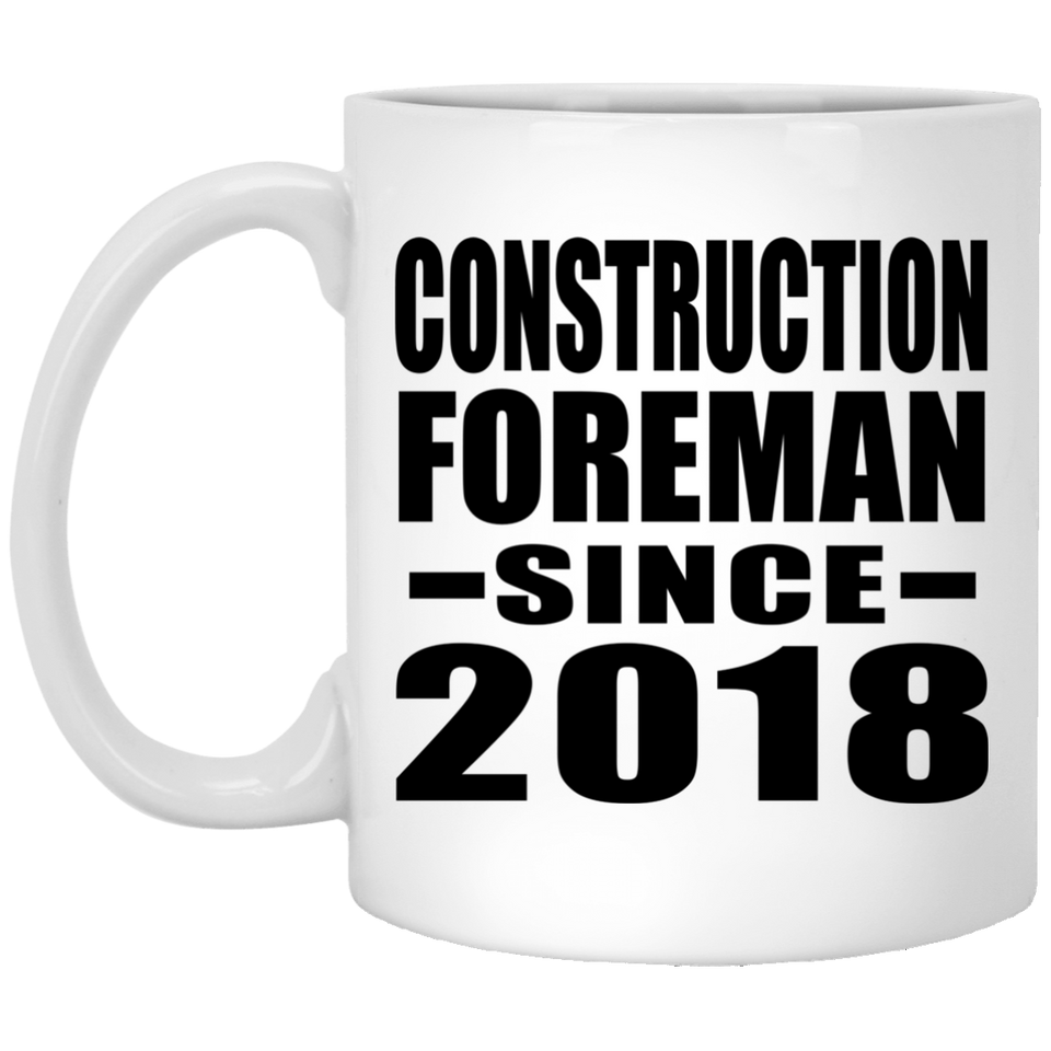 Construction Foreman Since 2018 - 11 Oz Coffee Mug