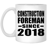 Construction Foreman Since 2018 - 11 Oz Coffee Mug