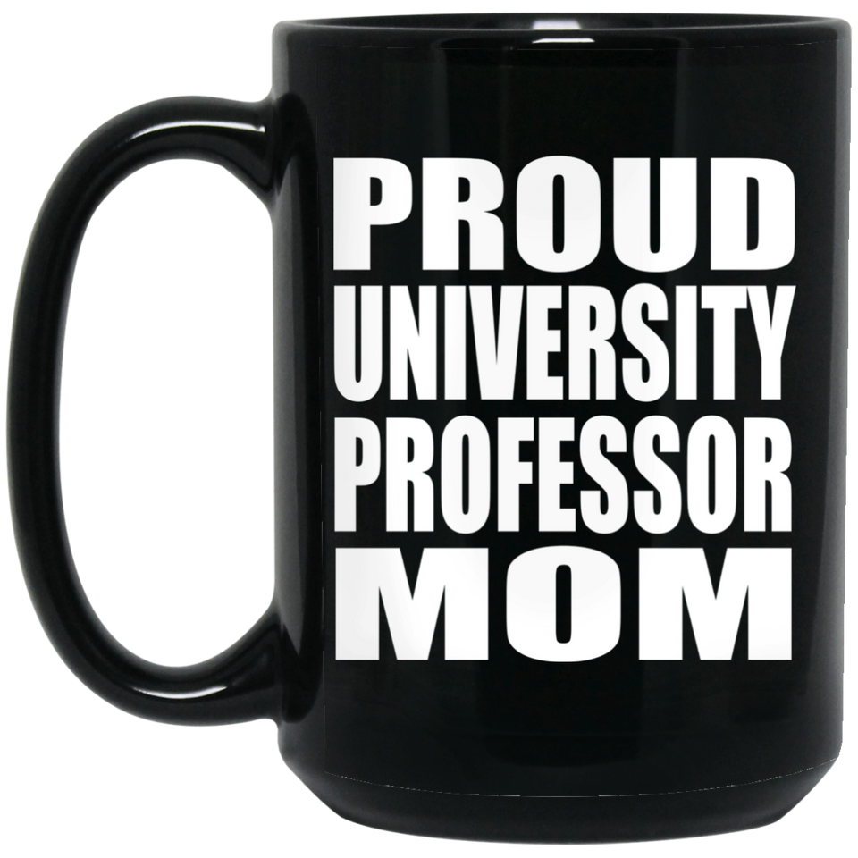 Proud University Professor Mom - 15oz Coffee Mug Black