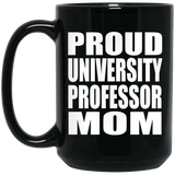 Proud University Professor Mom - 15oz Coffee Mug Black