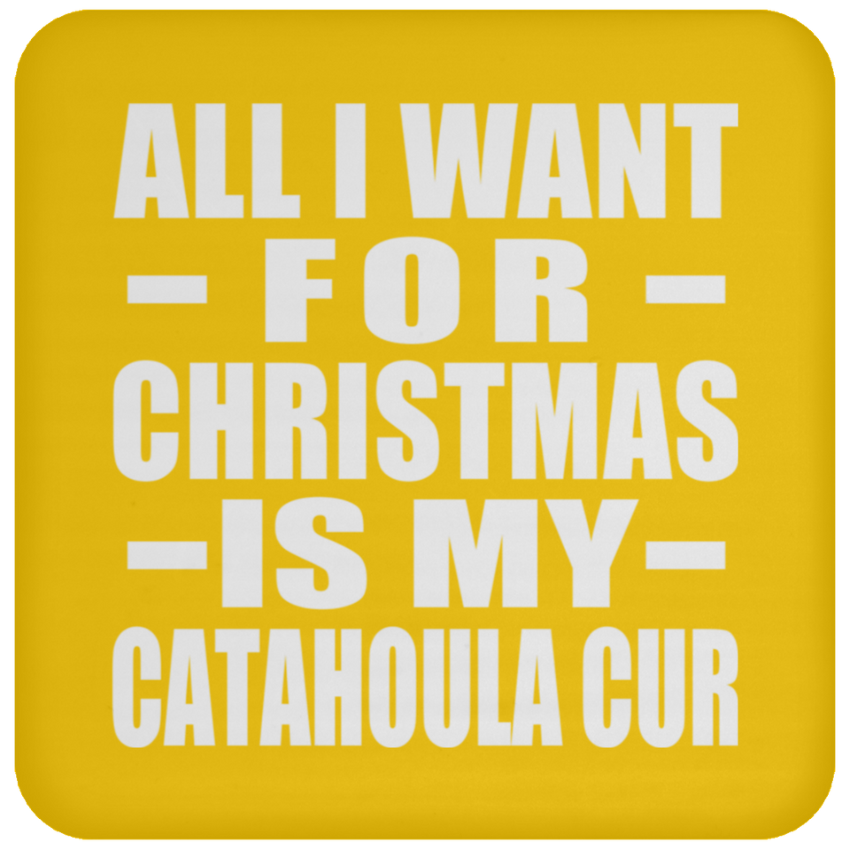 All I Want For Christmas Is My Catahoula Cur - Coaster